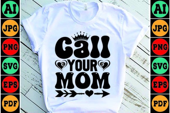 Call Your Mom Mom SVG Design Graphics and Crafts