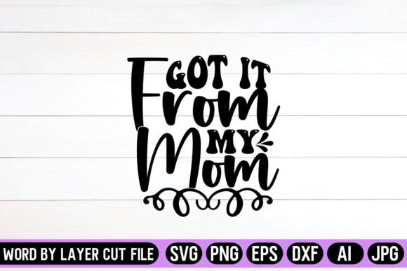 Got It from My Mom SVG Design: Graphics and Crafts Review