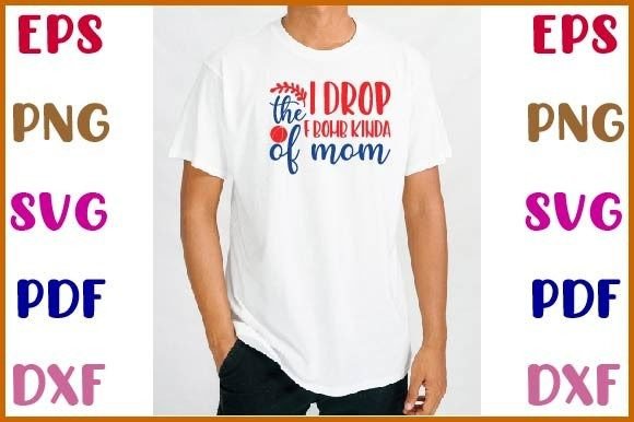 I Drop the F-Bomb Kinda of Mom Svg Graphics and Crafts