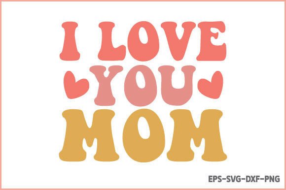 I Love You Mom - Retro Mom SVG Graphics and Crafts Review