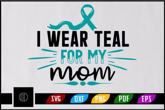 I Wear Teal for My Mom Svg Design: Graphics and Crafts Review
