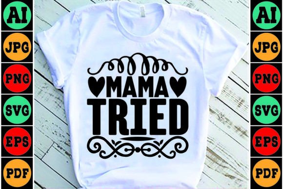 Mama Tried Mom SVG Design: A Practical Review for Graphics and Crafts Sellers