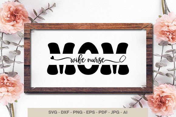 Mom Svg, Mom Wife Nurse Svg Design Graphics