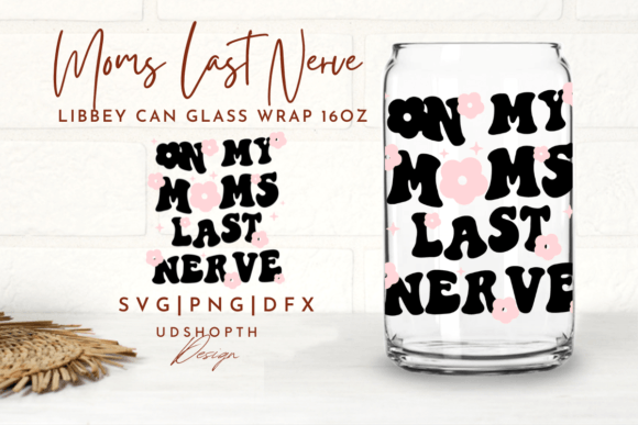 On My Moms Last Nerve Svg, Mom Svg Graphics and Crafts