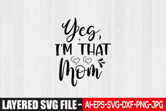 Yes, I m That Mom SVG Design Graphics and Crafts Review